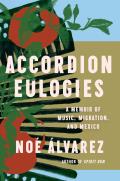 Accordion Eulogies: A Memoir of Music, Migration, and Mexico