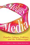M?bius Media: Popular Culture, Folklore, and the Folkloresque