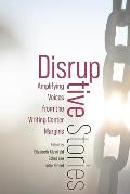 Disruptive Stories: Amplifying Voices from the Writing Center Margins