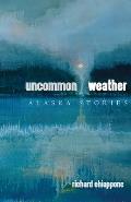 Uncommon Weather: Alaska Stories