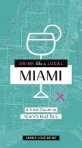 Drink Like a Local: Miami: A Field Guide to Miami's Best Bars