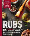 Rubs 3rd Edition Updated & Revised to Include Over 175 Recipes for Rubs Marinades Glazes & Bastes