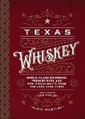 Texas Whiskey A Rich History of Distilling Whiskey in the Lone Star State