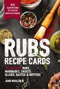 Rubs Recipe Cards: 60 Delicious Marinades, Sauces, Seasonings, Glazes and Bastes
