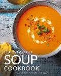 Complete Soup Cookbook Over 300 Satisfying Soups Broths Stews & More for Every Appetite