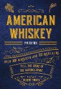 American Whiskey Second Edition Over 300 Whiskeys & 110 Distillers Tell the Story of the Nations Spirit