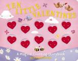 Ten Little Valentines A Magical Counting Storybook of Love