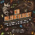 Kid Paleontologist: Explore the Remarkable Dinosaurs, Fossils Finds, and Discoveries of the Prehistoric Era