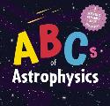 ABCs of Astrophysics A Scientific Alphabet Book for Babies