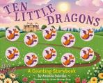 Ten Little Dragons A Magical Counting Storybook