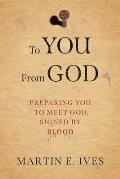 To You From God: Preparing You to Meet God, Signed By Blood