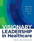 Visionary Leadership in Healthcare: Excellence in Practice, Policy, and Ethics