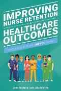 Improving Nurse Retention and Healthcare Outcomes: Innovating With the IMPACT Model