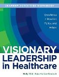 WORKBOOK for Visionary Leadership in Healthcare (Learner Activities Workbook): Excellence in Practice, Policy, and Ethics