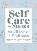 Self Care for Nurses: Small Doses for Wellness