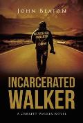 Incarcerated Walker: A Garrett Walker Novel