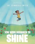 You Were Designed to Shine