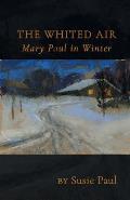 The Whited Air: Mary Paul in Winter