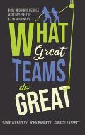 What Great Teams Do Great: How Ordinary People Accomplish the Extraordinary