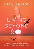 Living Beyond 90: How God Led 50 Friends of Mine to Pave a Path for Me Beyond the 90s