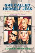She Called Herself Jess: I Called Her Jessie, a Love of My Life, My Daughter: Letters to My Daughter, Jessica Leigh Pfeifer, from Her Mom: She