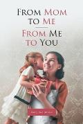 From Mom to Me; From Me to You
