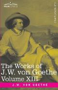 The Works of J.W. von Goethe, Vol. XIII (in 14 volumes): with His Life by George Henry Lewes: Life and Works of Goethe Vol. I