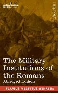 The Military Institutions of the Romans: De Re Militari, Abridged Edition