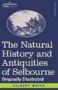 The Natural History and Antiquities of Selbourne: Originally Illustrated