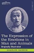 The Expression of the Emotions in Man and Animals: Originally Illustrated