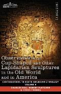 Observations on Cup-Shaped and Other Lapidarian Sculptures in the Old World and in America-On Prehistoric Trephining and Cranial Amulets-A Study of th