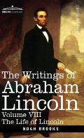 The Writings of Abraham Lincoln: The Life of Lincoln, Volume VIII