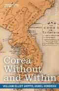 Corea Without and Within: Chapters on Corean History, Manners and Religion, With Hendrick Hamel's Narrative of Captivity and Travels in Corea -