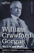 William Crawford Gorgas: His Life and Work