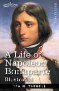 A Life of Napoleon Bonaparte: With a sketch of Josephine, Empress of the French