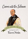 Come Into the Silence: 30 Days with Thomas Merton