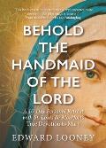 Behold the Handmaid of the Lord: A 10-Day Personal Retreat with St. Louis de Montfort's True Devotion to Mary