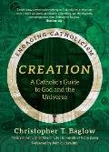 Creation: A Catholic's Guide to God and the Universe