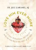 Love Him Ever More: A 9-Day Personal Retreat with the Sacred Heart of Jesus
