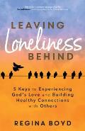 Leaving Loneliness Behind: 5 Keys to Experiencing God's Love and Building Healthy Connections with Others