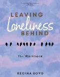 Leaving Loneliness Behind: The Workbook
