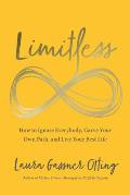 Limitless: How to Ignore Everybody, Carve Your Own Path, and Live Your Best Life
