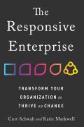 The Responsive Enterprise: Transform Your Organization to Thrive on Change