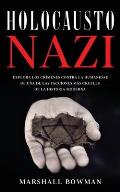 Holocausto Nazi: Explora los Cr?menes contra la Humanidad de una de las Facciones m?s Crueles de la Historia Moderna