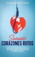 Sanando Corazones Rotos: C?mo Curar un Coraz?n que ha Sido Hecho Mil Pedazos y Seguir con tu Vida Despu?s de Momentos Dif?ciles