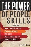 The Power Of People Skills 2 In 1: How To Have Great Conversations Without Pretending To Be Someone Else