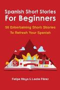 Spanish Short Stories For Beginners: 56 Entertaining Short Stories To Refresh Your Spanish
