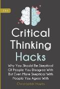 Critical Thinking Hacks 2 In 1: Why You Should Be Skeptical Of People You Disagree With But Even More Skeptical With People You Agree With