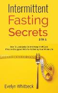 Intermittent Fasting Secrets 2 In 1: How To Lose Belly Fat And Keep It Off If You've Struggled With Yo-Yo Dieting Your Whole Life