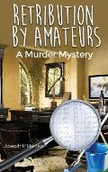 Retribution by Amateurs: A Murder Mystery